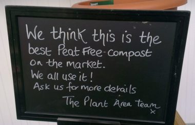 Sign that reads 'We think this is the best Peat Free compost on the market. We all use it! Ask us for more details, The Plant Area team x